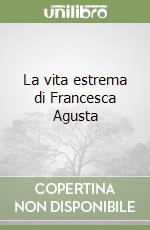 La vita estrema di Francesca Agusta libro