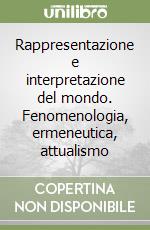 Rappresentazione e interpretazione del mondo. Fenomenologia, ermeneutica, attualismo