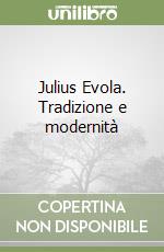 Julius Evola. Tradizione e modernità