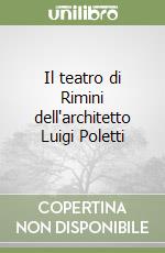 Il teatro di Rimini dell'architetto Luigi Poletti libro