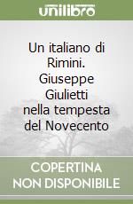 Un italiano di Rimini. Giuseppe Giulietti nella tempesta del Novecento