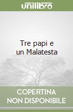 Tre papi e un Malatesta