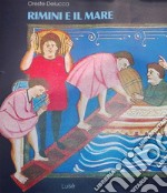 Rimini e il mare. Nei documenti del tre-quattrocento. Ediz. illustrata libro