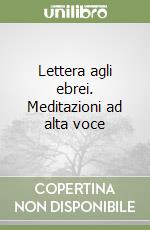 Lettera agli ebrei. Meditazioni ad alta voce