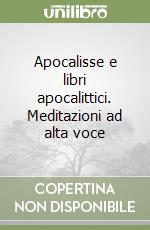 Apocalisse e libri apocalittici. Meditazioni ad alta voce