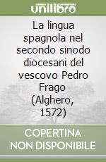 La lingua spagnola nel secondo sinodo diocesani del vescovo Pedro Frago (Alghero, 1572) libro