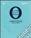 Adriatico senza confini. Via di comunicazione e crocevia di popoli nel 6000 a. C. Ediz. multilingue libro