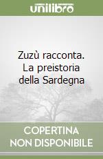 Zuzù racconta. La preistoria della Sardegna