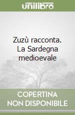 Zuzù racconta. La Sardegna medioevale