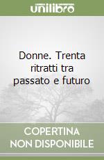 Donne. Trenta ritratti tra passato e futuro libro