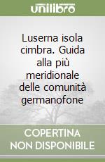 Luserna isola cimbra. Guida alla più meridionale delle comunità germanofone