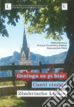 Gesinga as be biar-Canti cimbri-Zimbrische Lieder. Zimbarkorale. Corale Polifonica Cimbra-Zimbrischer Chor. Ediz. bilingue. Con CD-Audio libro