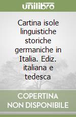 Cartina isole linguistiche storiche germaniche in Italia. Ediz. italiana e tedesca libro