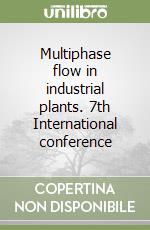 Multiphase flow in industrial plants. 7th International conference libro