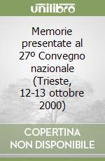 Memorie presentate al 27º Convegno nazionale (Trieste, 12-13 ottobre 2000) libro