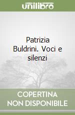 Patrizia Buldrini. Voci e silenzi libro