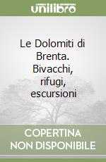 Le Dolomiti di Brenta. Bivacchi, rifugi, escursioni libro