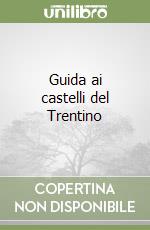 Guida ai castelli del Trentino libro