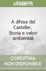 A difesa del Casteller. Storia e valori ambientali libro