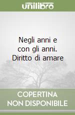 Negli anni e con gli anni. Diritto di amare
