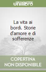 La vita ai bordi. Storie d'amore e di sofferenze libro