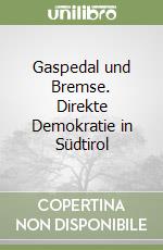 Gaspedal und Bremse. Direkte Demokratie in Südtirol libro