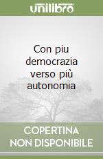 Con piu democrazia verso più autonomia libro