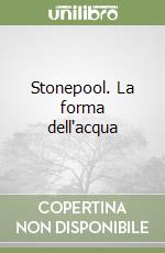 Stonepool. La forma dell'acqua libro