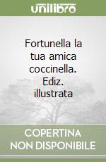 Fortunella la tua amica coccinella. Ediz. illustrata libro