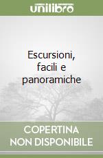 Escursioni, facili e panoramiche libro