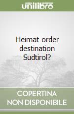 Heimat order destination Sudtirol? libro