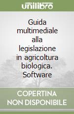 Guida multimediale alla legislazione in agricoltura biologica. Software libro