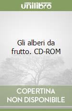 Gli alberi da frutto. CD-ROM libro