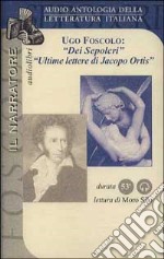 Dei sepolcri-Ultime lettere di Jacopo Ortis. Audiolibro libro