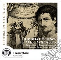 Filosofia e scienza nel XVII e XVIII secolo. Audiolibro. CD Audio