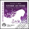 Storie di fiori. I fiori di Bach raccontati ai bambini dai 3 ai 90 anni. Audiolibro. CD Audio formato MP3 libro