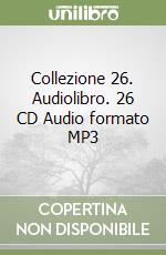 Collezione 26. Audiolibro. 26 CD Audio formato MP3 libro