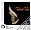 Stabat mater. Audiolibro. CD Audio formato MP3. Ediz. integrale  di Scarpa Tiziano