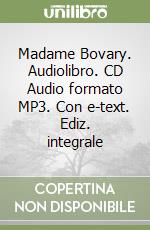 Madame Bovary. Audiolibro. CD Audio formato MP3. Con e-text. Ediz. integrale libro