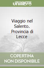 Viaggio nel Salento. Provincia di Lecce