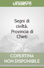 Segni di civiltà. Provincia di Chieti