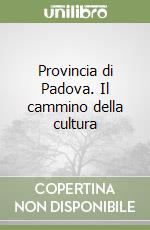 Provincia di Padova. Il cammino della cultura libro