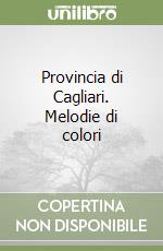 Provincia di Cagliari. Melodie di colori