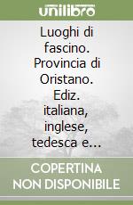 Luoghi di fascino. Provincia di Oristano. Ediz. italiana, inglese, tedesca e francese libro