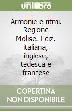 Armonie e ritmi. Regione Molise. Ediz. italiana, inglese, tedesca e francese libro