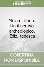 Mozia Lilibeo. Un itinerario archeologico. Ediz. tedesca libro