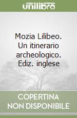 Mozia Lilibeo. Un itinerario archeologico. Ediz. inglese