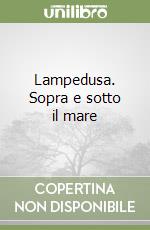 Lampedusa. Sopra e sotto il mare libro