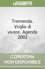 Tremenda. Voglia di vivere. Agenda 2002 libro