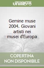 Gemine muse 2004. Giovani artisti nei musei d'Europa libro